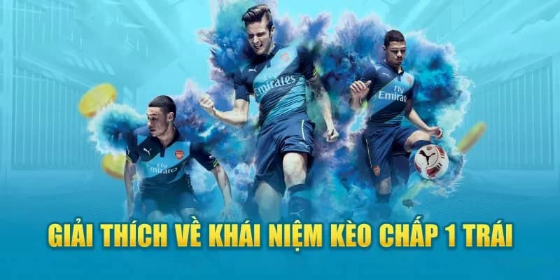 Hiểu đúng về kèo chấp 1 trái