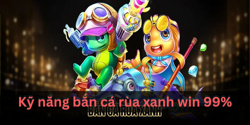Kỹ thuật săn Rùa Xanh hiệu quả đến 99%