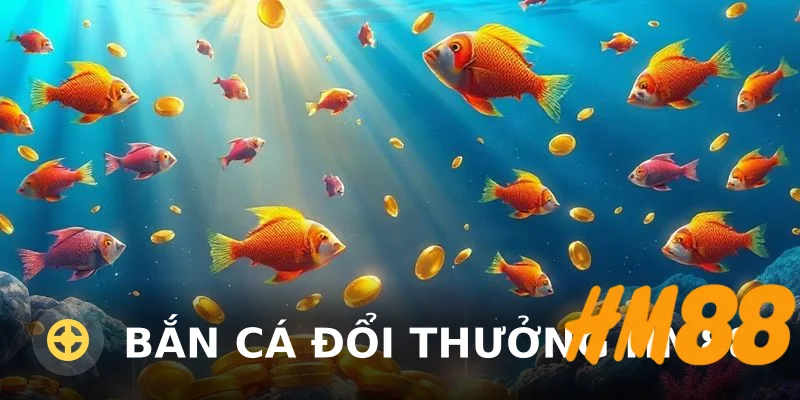 Bắn cá đổi thưởng HM88: Đánh giá chi tiết từ trải nghiệm thực tế 2025