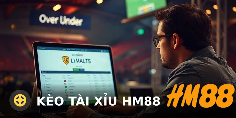 Kèo Tài xỉu HM88: Hướng dẫn chi tiết & Đánh giá