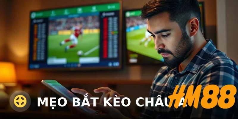 Mẹo Bắt Kèo Châu Á Hiệu Quả Từ Chuyên Gia