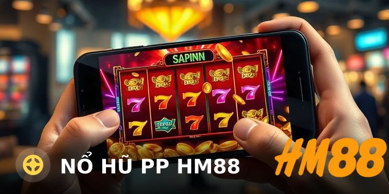 Nổ Hũ PP HM88: Đánh Giá Thực Tế Từ Chuyên Gia